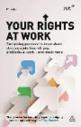 Your Rights at Work: Everything You Need to Know About Starting a Job, Time off, Pay, Problems at Work - and Much More! (Tuc Guide)