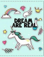 Dream Are Real: Unicorn Notebook: Inspirational Journal & Doodle Diary:: 100+ Pages of Lined & Blank Paper for Writing and Drawing (Un