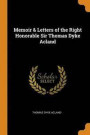 Memoir &; Letters of the Right Honorable Sir Thomas Dyke Acland