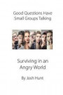 Good Questions Have Groups Talking -- Surviving in an Angry World: Surviving in an Angry World