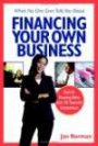 What No One Ever Tells You About Financing Your Own Business: Real-Life Financing Advice from 101 Successful Entrepreneurs (What No One Ever Tells You About...)