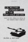 U.S. Military Intervention in the Post-cold War Era: How to Win America's Wars in the Twenty-first Century (Political Traditions in Foreign Policy Series)