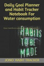 Daily Goal Planner and Habit Tracker Notebook For Water consumption: Mood, Health, Period, workout log, sleep tracker fit planner
