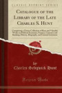 Catalogue of the Library of the Late Charles S. Hunt