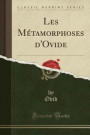 Les Metamorphoses d'Ovide (Classic Reprint)