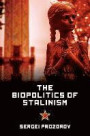 The Biopolitics of Stalinism: Ideology and Life in Soviet Socialism