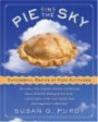 Pie in the Sky Successful Baking at High Altitudes : 100 Cakes, Pies, Cookies, Breads, and Pastries Home-tested for Baking at Sea Level, 3,000, 5,000, 7,000, and 10,000 feet (and Anywhere in Between).