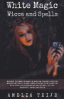 White Magic Wicca and Spells - Discover the power of magic by applying the most effective rituals and spells. A complete guide to the secrets of witch spells of necromancers and wizards