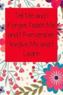 Tell Me and I Forget, Teach Me and I Remember, Involve Me and I Learn: Nurse Inspirational Quotes Journal & Notebook