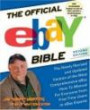 The Official eBay Bible Second Edition : The Newly Revised and Updated Version of the Most Comprehensive eBay How-To Manual for Everyone from First-Time Users to eBay Experts
