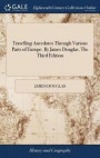 Travelling Anecdotes Through Various Parts of Europe. by James Douglas. the Third Edition
