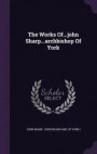 The Works Of...John Sharp...Archbishop of York