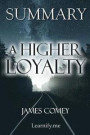 Summary a Higher Loyalty: James Comey - Truth, Lies, and Leadership