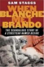 When Blanche Met Brando : The Scandalous Story of "A Streetcar Named Desire"
