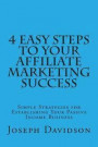 4 Easy Steps to Your Affiliate Marketing Success: Simple Strategies for Establishing Your Passive Income Business