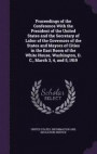 Proceedings of the Conference with the President of the United States and the Secretary of Labor of the Governors of the States and Mayors of Cities in the East Room of the White House, Washington