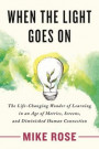 When the Light Goes on: The Life-Changing Wonder of Learning in an Age of Metrics, Screens, and Diminished Human Connection