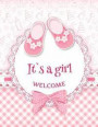 It's a Girl Welcome: Baby Shower Guest Book Sign In/Guest Registry with Gift Log, for Family and Friends, Woman, Men, Boys &girls to Write