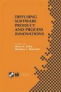 Diffusing Software Product and Process Innovations: IFIP TC8 WG8.6 Fourth Working Conference on Diffusing Software Product and Process Innovations ... in Information and Communication Technology)