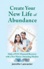 Create Your New Life of Abundance: Make a Full Financial Recovery with a New Money-Attracting Mindset