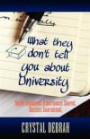 What They Don't Tell You About University: Myths Explained. Experiences Shared. Success Guaranteed