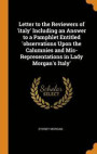 Letter To The Reviewers Of 'Italy' Including An Answer To A Pamphlet Entitled 'Observations Upon The Calumnies And Mis-Representations In Lady Morgan's Italy'