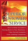 Superior Customer Service How to Keep Customers Racing Back To Your Business--Time Tested Examples From Leading Companies
