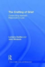 The Crafting of Grief: Constructing Aesthetic Responses to Loss (Series in Death, Dying, and Bereavement)