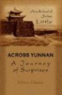 Across Yunnan: A Journey of Surprises: Including an Account of the Remarkable French Railway Line Now Completed to Yunnan-fu