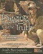 Digging for the Truth: One Man's Epic Adventure Exploring the World's Greatest Archaeological Mysteries