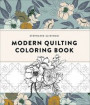 Modern Quilting Coloring Book: An Adult Coloring Book with Colorable Quilt Block Patterns and Removable Pages