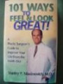 101 Ways To Feel And Look Great! A Plastic Surgeon's Guide To Improve Your Life From The Inside Out