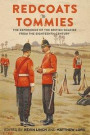Redcoats to Tommies - The Experience of the British Soldier from the Eighteenth Century