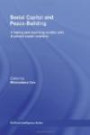 Social Capital and Peace-Building: Creating and Resolving Conflict with Trust and Social Networks (Routledge Studies in Peace and Conflict Resolution)