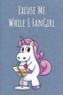 Excuse Me While I FanGirl: Funny Motivational Colorful Unicorn Journal Notebook For Birthday, Anniversary, Christmas, Graduation and Holiday Gift