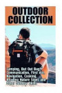 Outdoor Collection: Camping, But Out Bag, Communication, First Aid, Navigation, Cooking, Reading Nature Signs and Other Outdoor Skills: (Bushcraft Survival Guide, Prepping Guide)