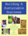 Building a Sustainable Business: A Guide to Developing a Business Plan for Farms and Rural Businesses (Sustainable Agriculture Network Handbook Series ... e Agriculture Network Handbook Series, Bk. 6)