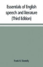 Essentials of English speech and literature; an outline of the origin and growth of the language, with chapters on the influence of the Bible, the value of the dictionary, and the use of the grammar