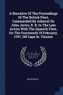 A Narrative Of The Proceedings Of The British Fleet, Commanded By Admiral Sir John Jervis, K. B. In The Late Action With The Spanish Fleet, On The Fourteenth Of February, 1797, Off Cape St. Vincent