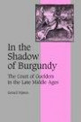 In the Shadow of Burgundy: The Court of Guelders in the Late Middle Ages (Cambridge Studies in Medieval Life and Thought: Fourth Series)