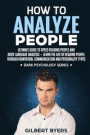 How to Analyze People: Ultimate Guide to Speed Reading People and Body Language Analysis -Learn The Art of Reading People through Nonverbal C