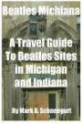 Beatles Michiana: A Travel Guide to Beatles Sites in Michigan and Indiana