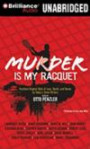 Murder is my Racquet: Fourteen Original Tales of Love, Death, and Tennis by Today's Great Writers (Sports Mystery)