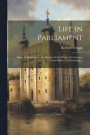 Life in Parliament; Being the Experience of a Member in the House of Commons From 1886 to 1892 Inclusive