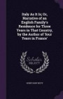 Italy as It Is; Or, Narrative of an English Family's Residence for Three Years in That Country, by the Author of 'Four Years in France'