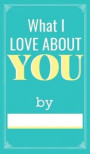 Things I Love About You: love book fill in - couples books fill in