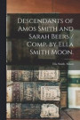 Descendants of Amos Smith and Sarah Beers / Comp. by Ella Smith Moon