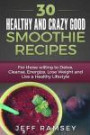 30 Healthy and Crazy Good Smoothie Recipes: For Those Willing to Detox, Cleanse, Energize, Lose Weight and Live a Healthy Lifestyle (Even if you are a Diabetic)