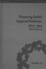 Financing India's Imperial Railway, 1875-1914 (Perspectives in Economic and Social History)