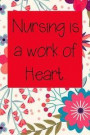 Nursing is a work of Heart.: Nurse Inspirational Quotes Journal & Notebook